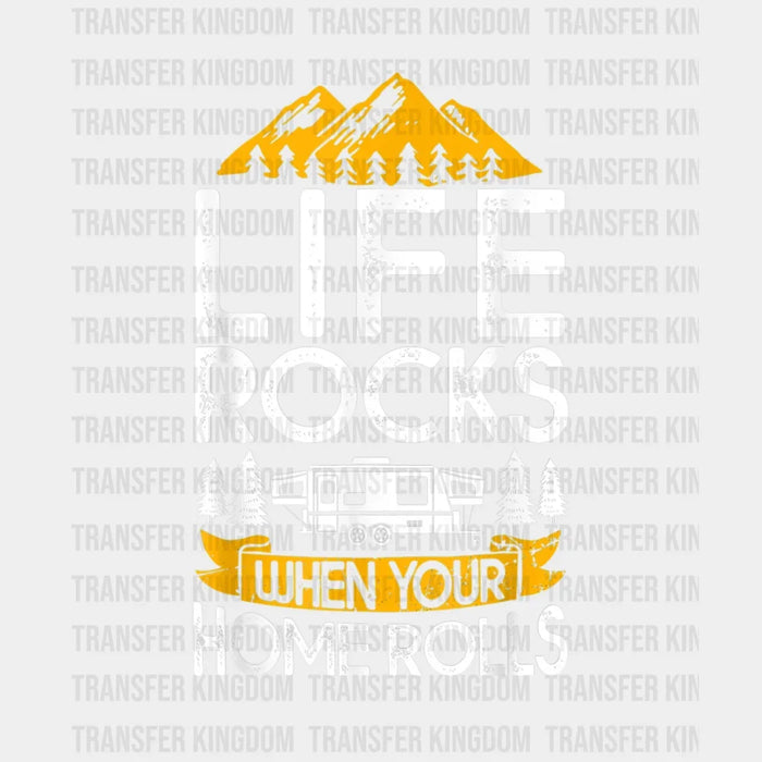 Life Rocks When Your Home Rolls - Funny Camping Vanlife Design - DTF heat transfer