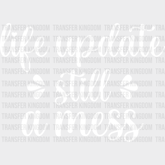 Life Update Still A Mess - Funny Dtf Heat Transfer Unisex S & M (10’’) / Light Color Design See