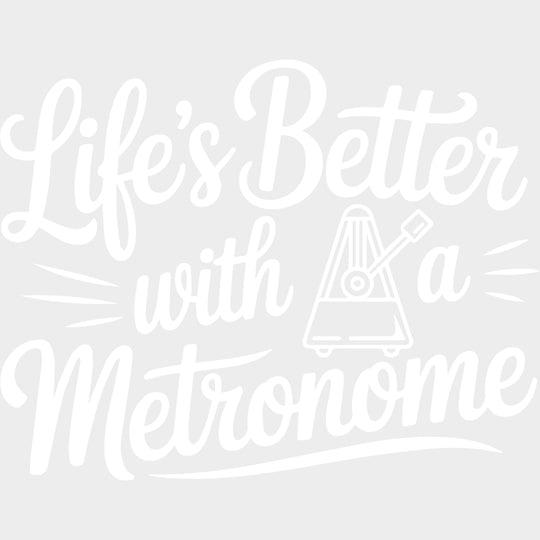 Life’s Better With A Metronome - Music DTF Transfers - Adult Unisex - S & M (10’’) / Light Color Design (See Imaging)
