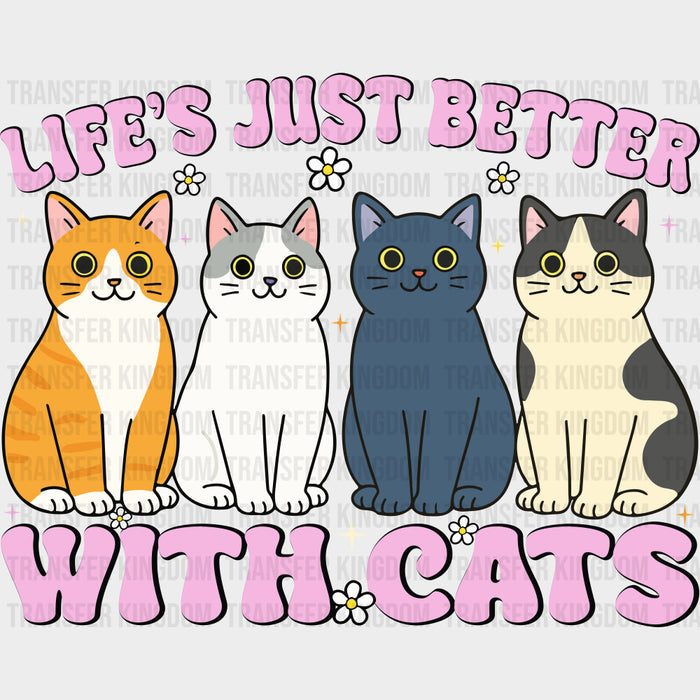 Life's Just Better With Cats - Mental Health DTF Transfers