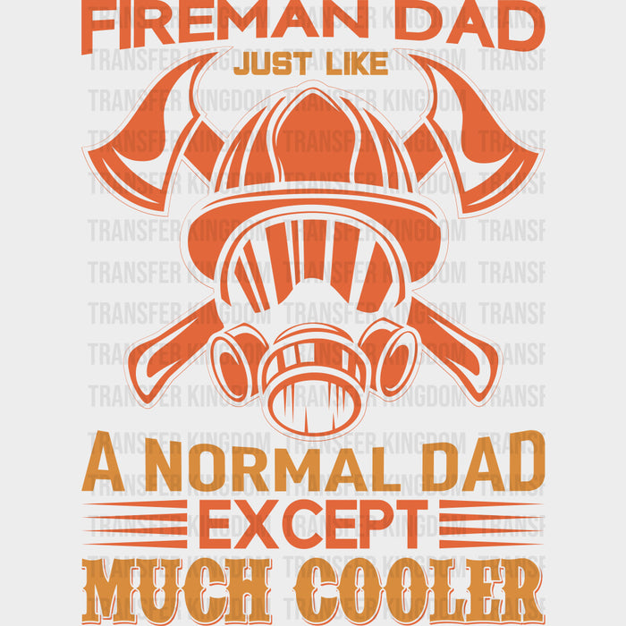 Like A Normal Dad Except Much Cooler - Fire Department DTF Transfers