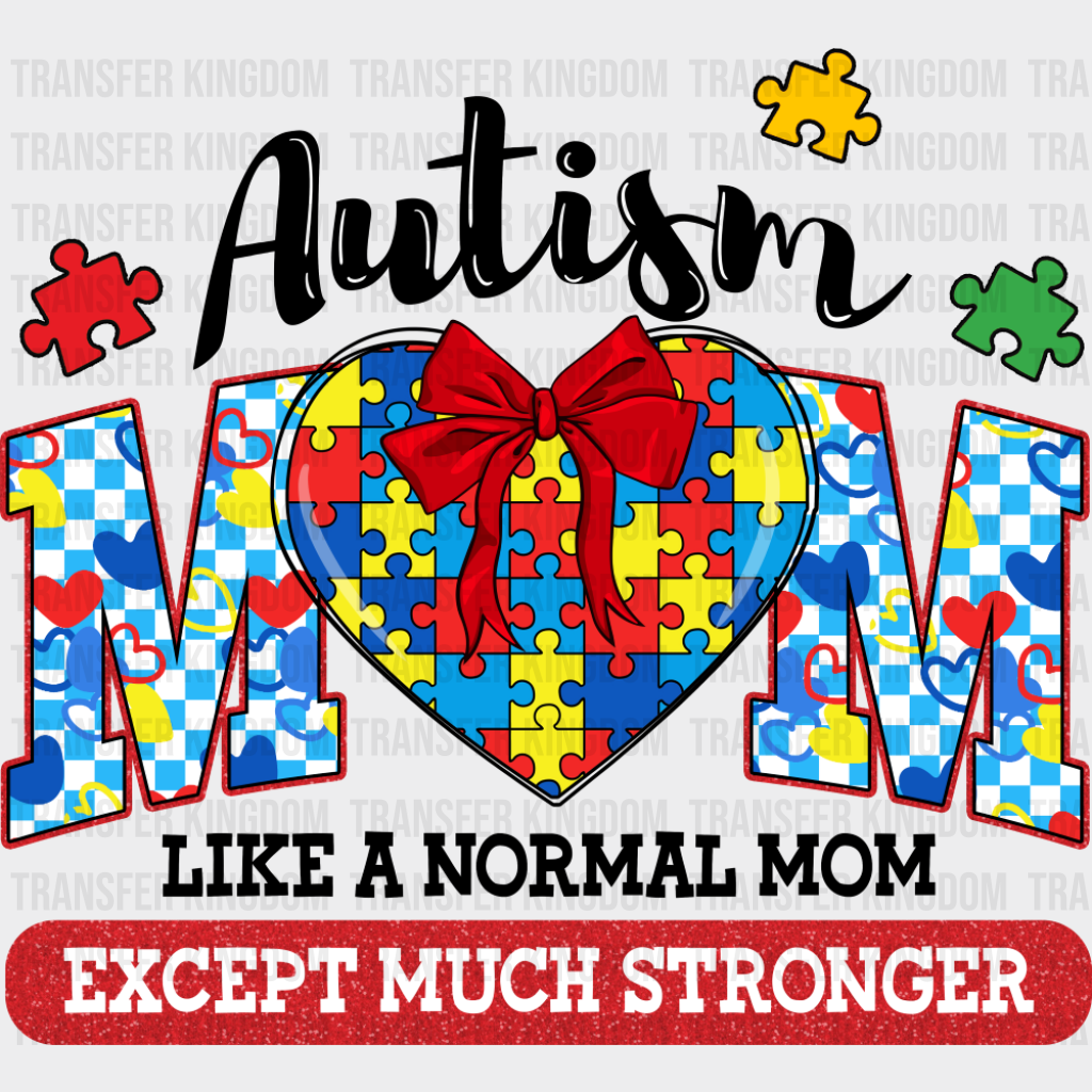 Like A Normal Mom Except Much Stronger - Autism Awareness DTF Transfer Adult Unisex - S & M (10’’) / Dark Color Design