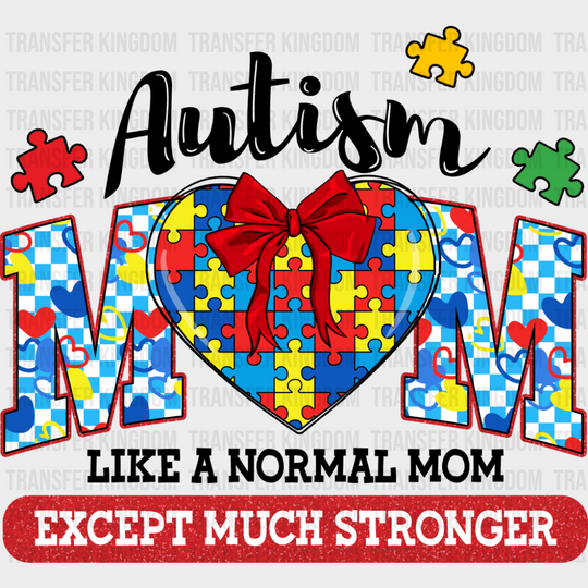 Like A Normal Mom Except Much Stronger - Autism Awareness DTF Transfer Adult Unisex - S & M (10’’) / Dark Color Design