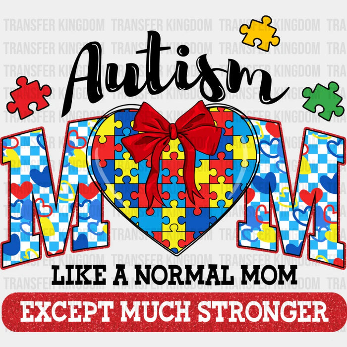 Like A Normal Mom Except Much Stronger - Autism Awareness DTF Transfer