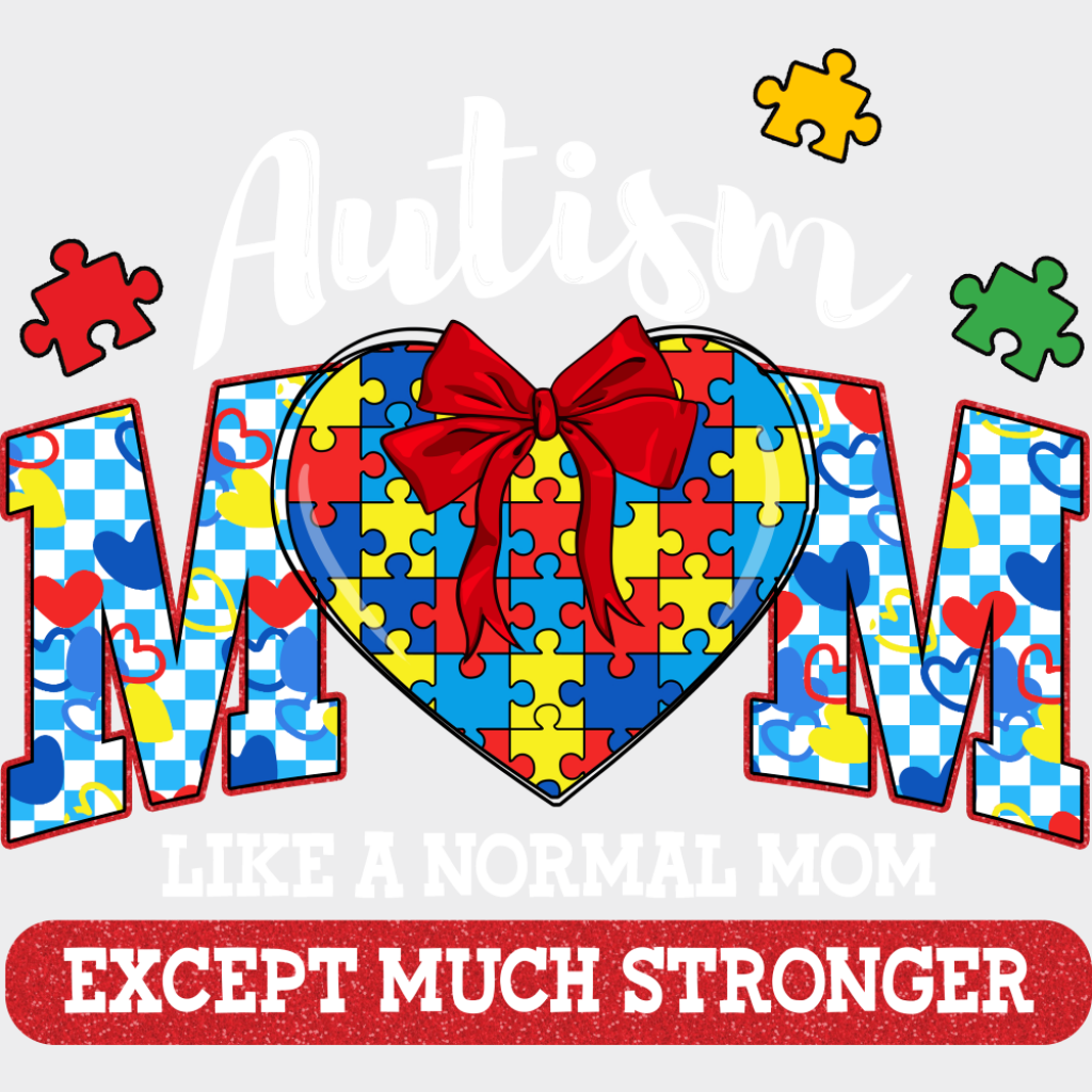 Like A Normal Mom Except Much Stronger - Autism Awareness DTF Transfer Adult Unisex - S & M (10’’) / Light Color Design