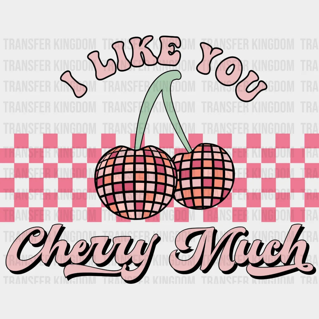 Like You Cherry Much Retro Valentines Design - Dtf Heat Transfer