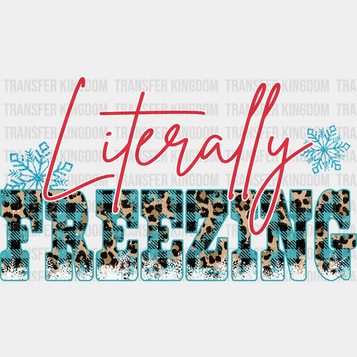 Literally Freezing - Winter Iron On DTF Transfer