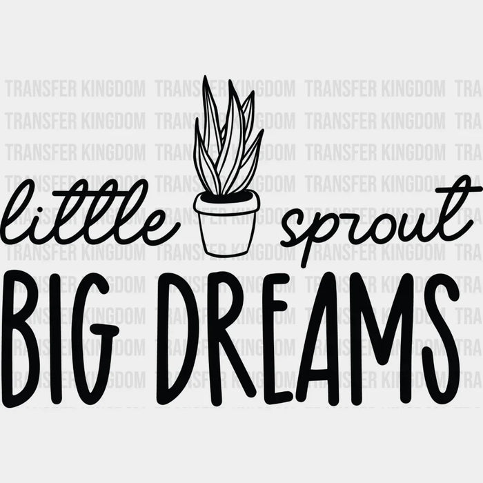 Little Sprout Big Dreams - Plants DTF Heat Transfer