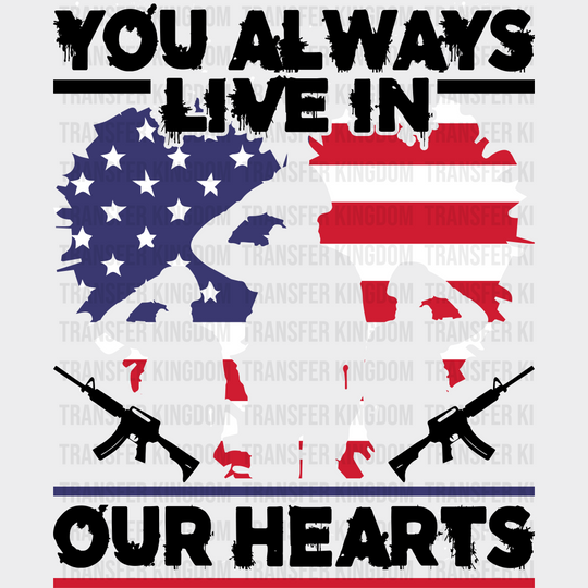 Live In Our Hearts- Memorial Day DTF Transfer - Transfer Kingdom