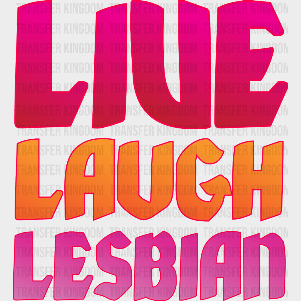 Live Laugh Lesbian - Iron On Dtf Transfer