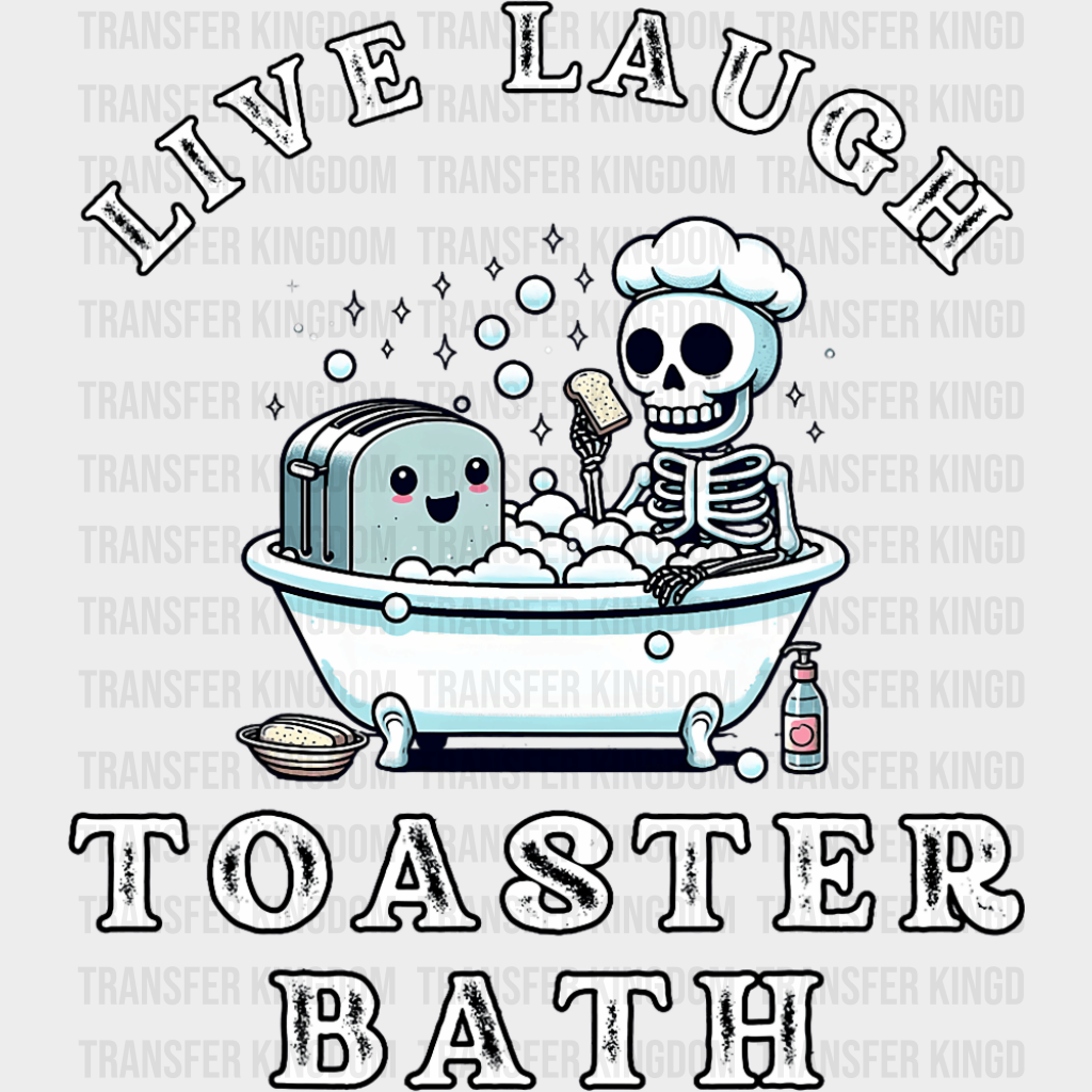 Live Laugh Toaster Bath - Funny DTF Transfer Adult Unisex - S & M (10’’) / Dark Color Design (See Imaging)