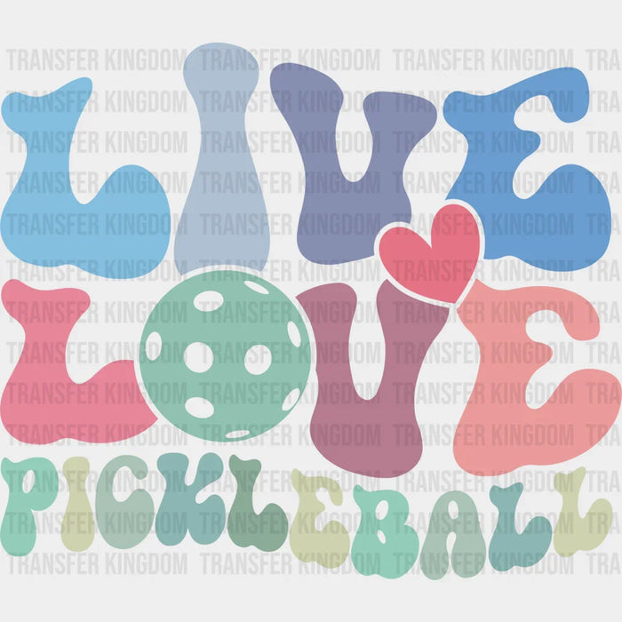 Live Love Pickleball Colorful Design - Pickleball DTF Heat Transfer
