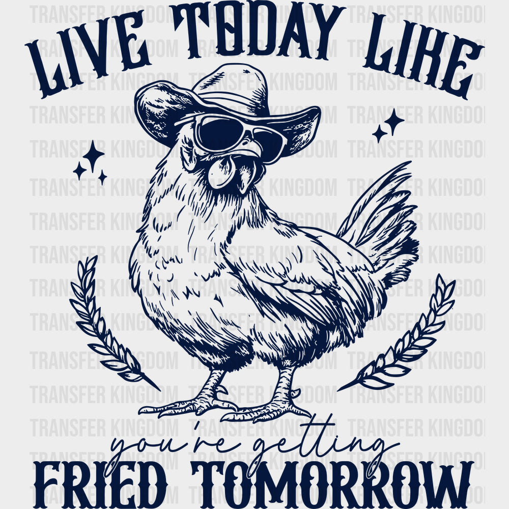 Live Today Like You’re Getting Fried Tomorrow - Funny DTF Transfers - Adult Unisex - S & M (10’’) / Dark Color Design