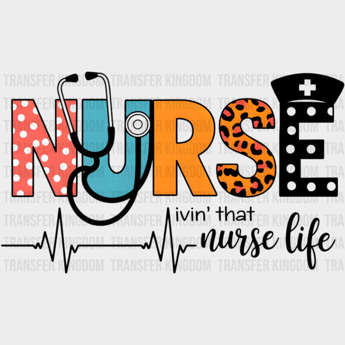 Livin' That Nurse Life - Nurse DTF Transfers