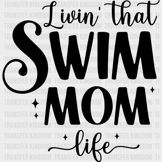 Livin’ That Swim Mom Life - Swimming Dtf Heat Transfer Unisex S & M (10’’) / Dark Color