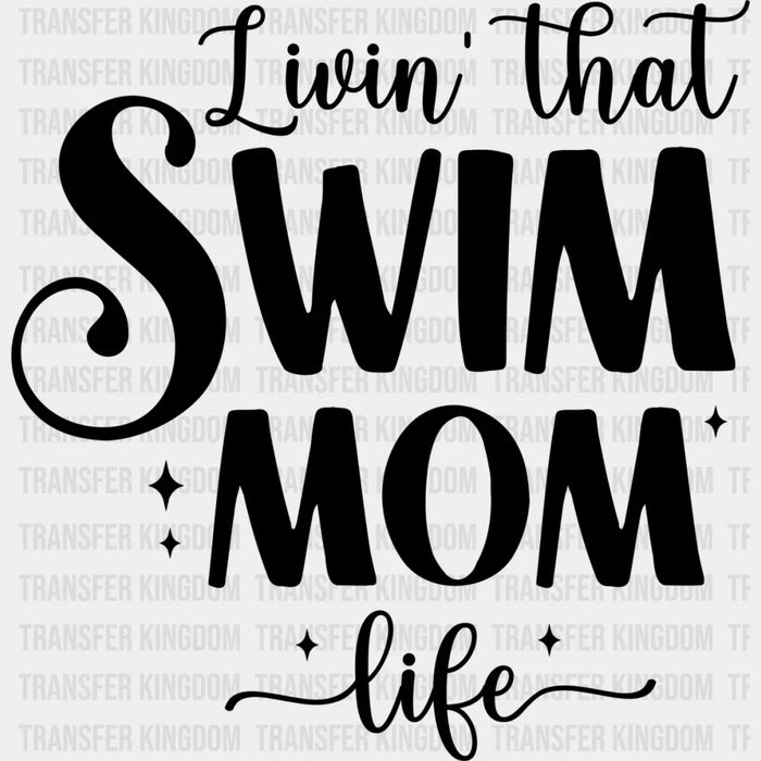 Livin' That Swim Mom Life - Swimming DTF Heat Transfer