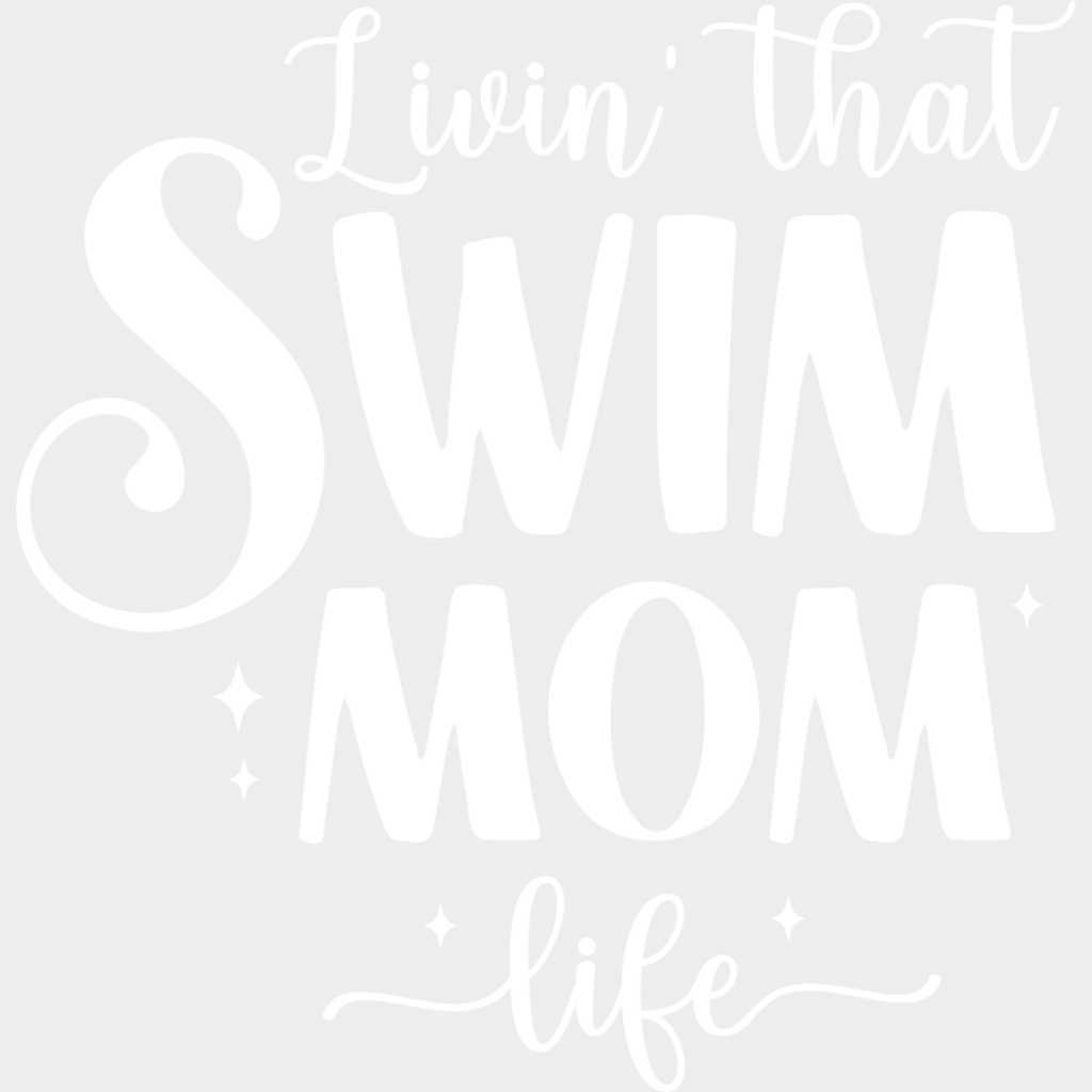 Livin’ That Swim Mom Life - Swimming Dtf Heat Transfer Unisex S & M (10’’) / Light Color