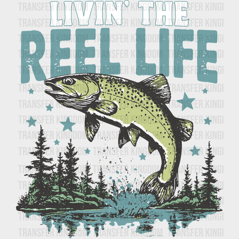 Livin’ The Reel Life - Fishing DTF Transfers