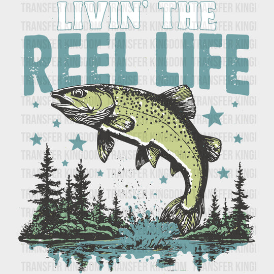 Livin’ The Reel Life - Fishing DTF Transfers