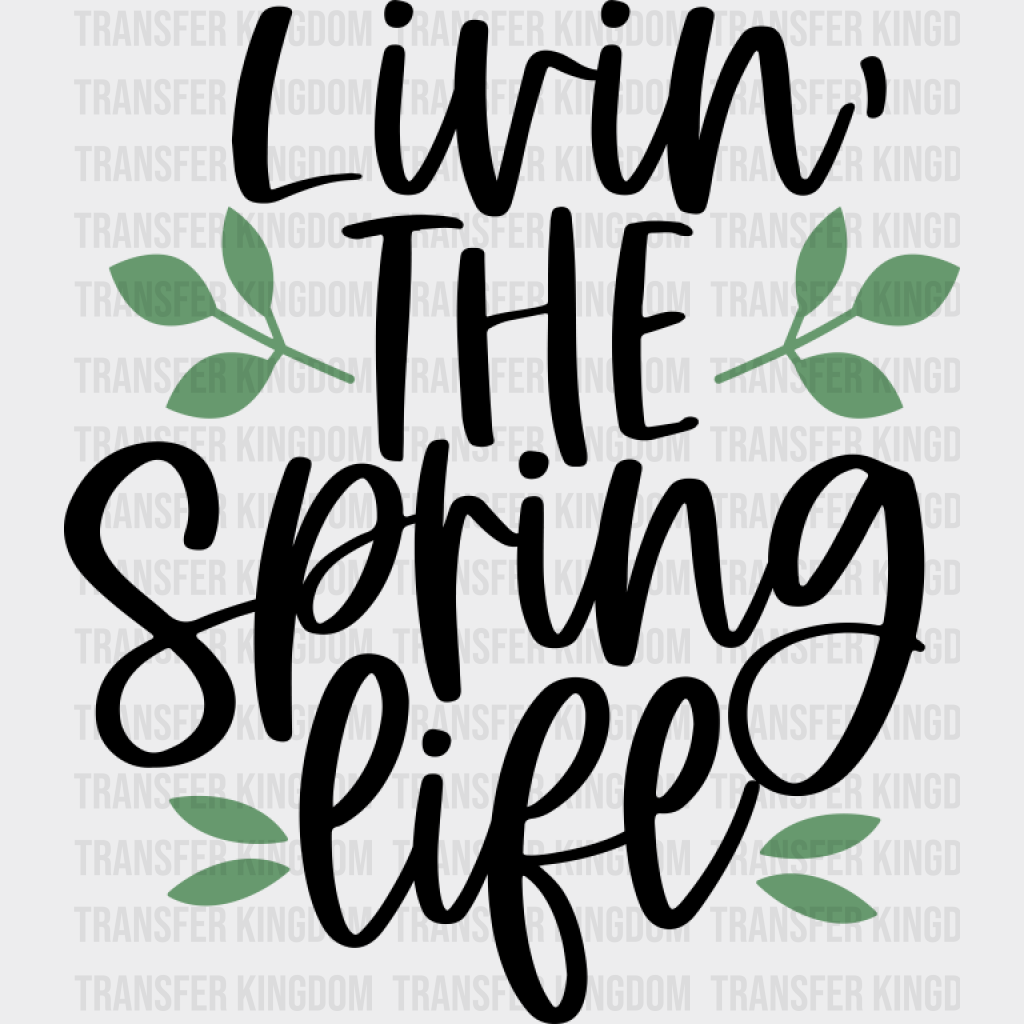 Living In The Spring Life - Spring DTF Transfer Adult Unisex - S & M (10’’) / Dark Color Design (See Imaging)