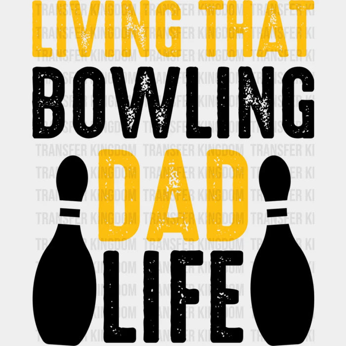 Living That Bowling Dad Life - Bowling DTF Heat Transfer