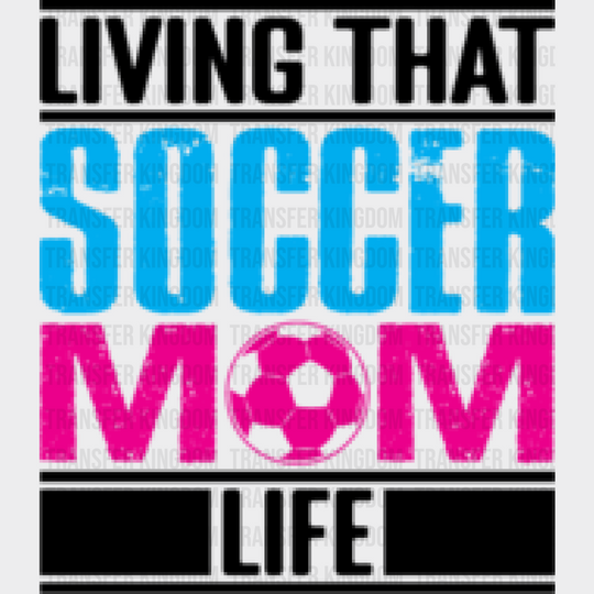 Living That Soccer Mom - Dtf Heat Transfer Unisex S & M (10’’) / Dark Color Design (See Imaging)