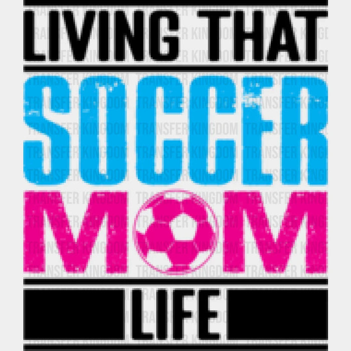 Living That Soccer Mom B&W - Soccer DTF Heat Transfer