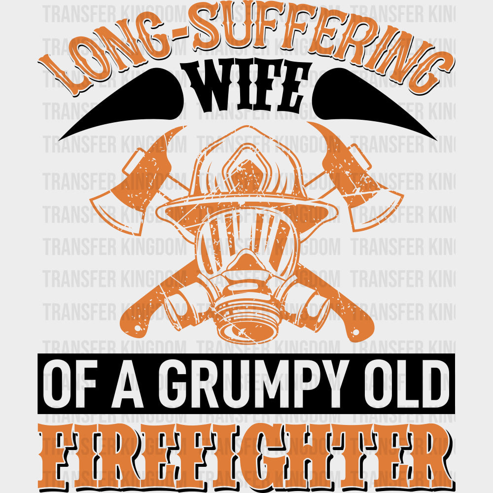 Long Suffering Wife Of A Grumpy Old Firefighter - Fire Department DTF Transfers transfer-kingdom Dark Color Design (See Imaging)