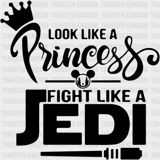 Look Like A Princess Fight Jedi Disney Dtf Transfer Unisex - S & M (10’) / Dark Color Design See