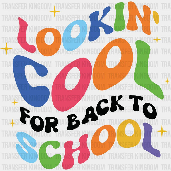 Lookin' Cool For Back To School - Back To School DTF Transfer