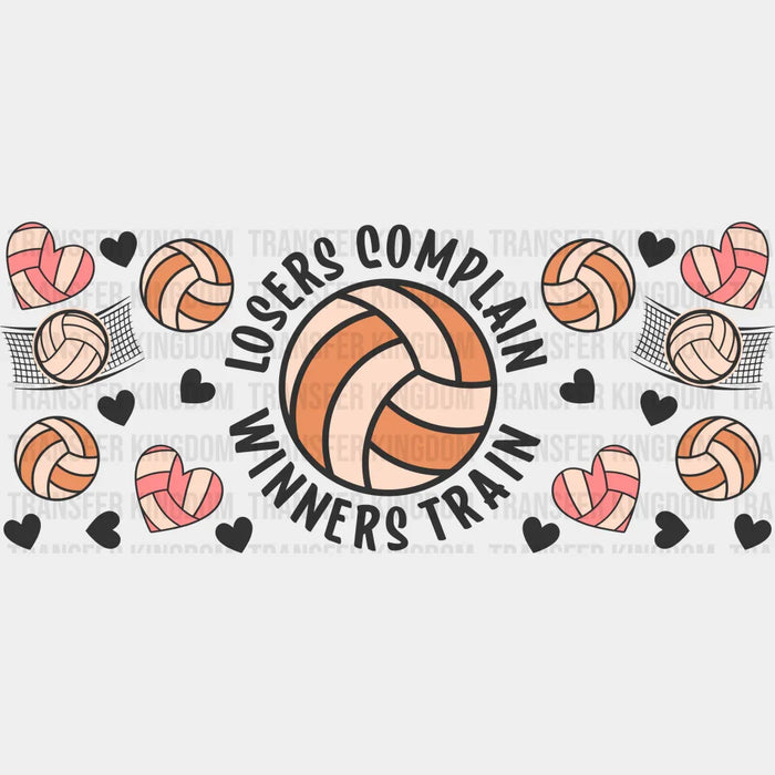 Losers Complain Winners Train - Volleyball Cup Wrap UV Sticker Permanent UV DTF Decal