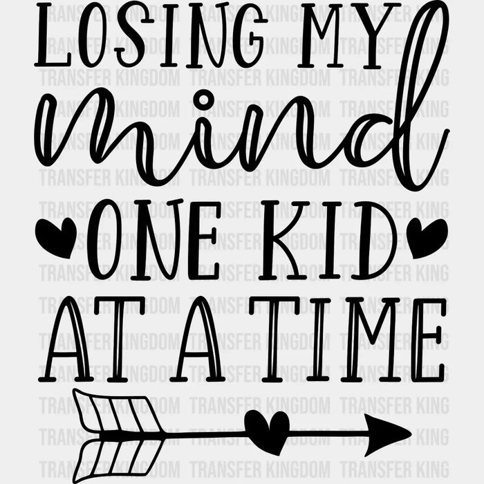 Losing My Mind One Kid At A Time - Mothers Day  - Funny Mom - Pregnancy Announcement Design - DTF heat transfer