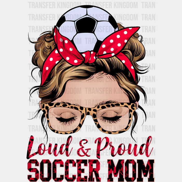 Loud And Proud Soccer Mom - Soccer DTF Heat Transfer