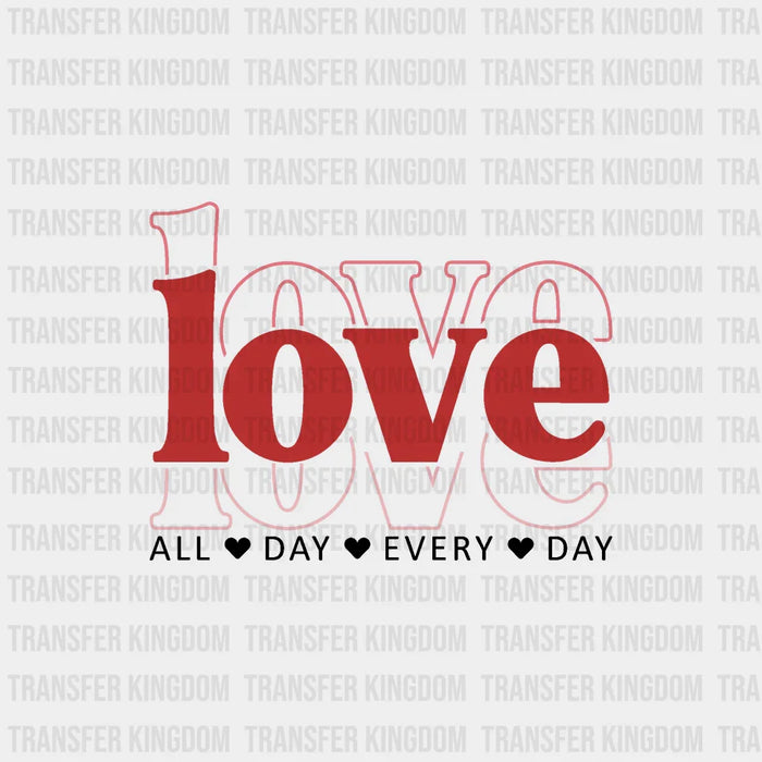 LOVE ALL DAY EVERY DAY - DTF heat transfer