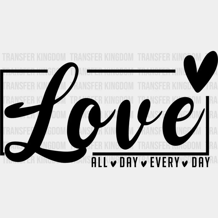 Love All Day Valentine's Day Design - DTF heat transfer