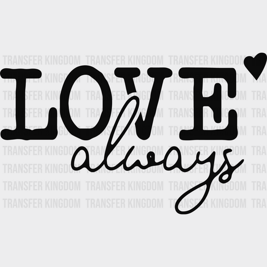 Love Always Valentines Day Design - Dtf Heat Transfer Unisex S & M ( 10 ) / Dark Color See Imaging