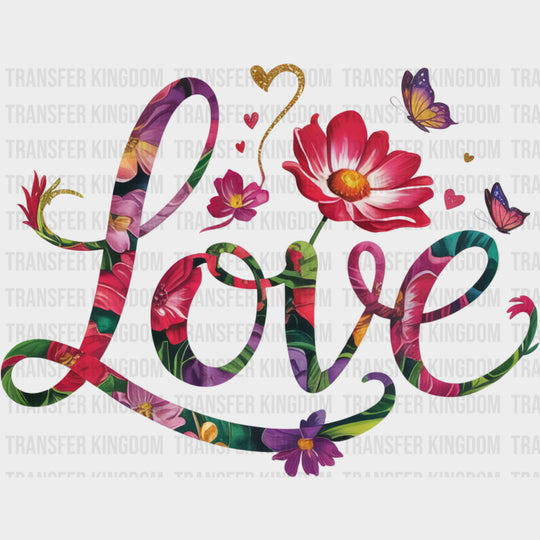 Love Flowers - Quotes DTF Transfers