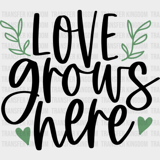 Love Grows Here - Spring DTF Transfer Adult Unisex - S & M (10’’) / Dark Color Design (See Imaging)