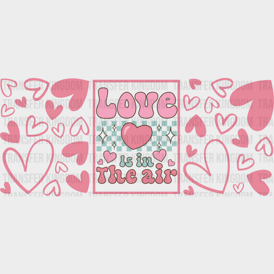 Love Is In The Air - Valentine’s Day Cup Wrap Uv Sticker Permanent Dtf Decal