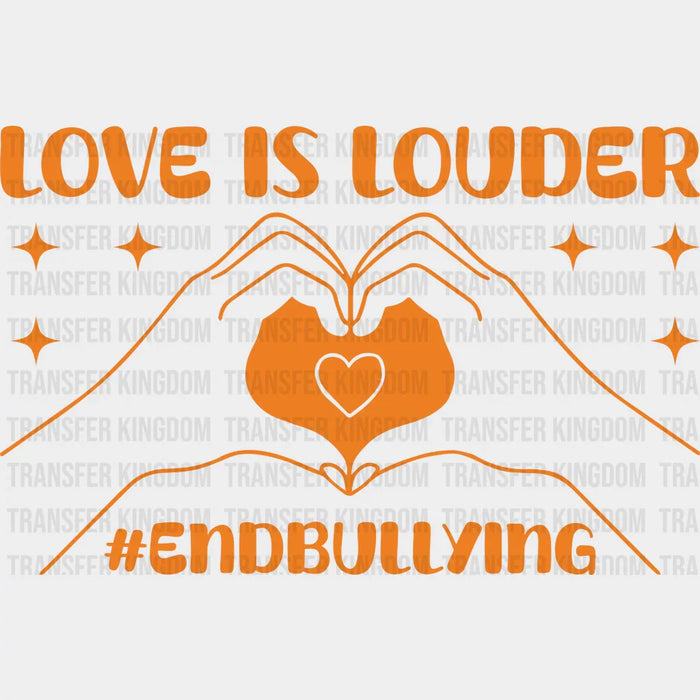Love Is Louder End Bullying - Anti Bullying Iron On DTF Transfer