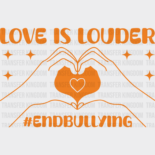 Love Is Louder End Bullying - Anti Iron On Dtf Transfer