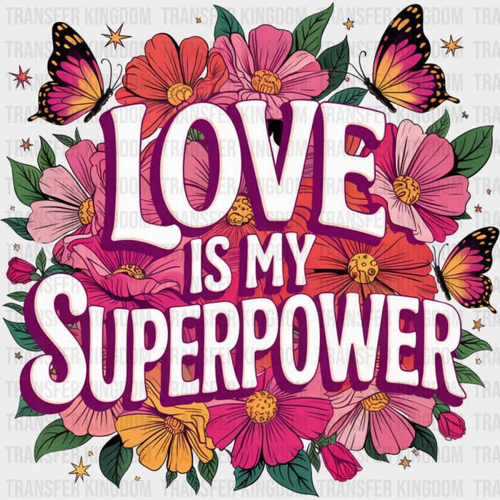 Love Is My Superpower - Quotes DTF Transfers
