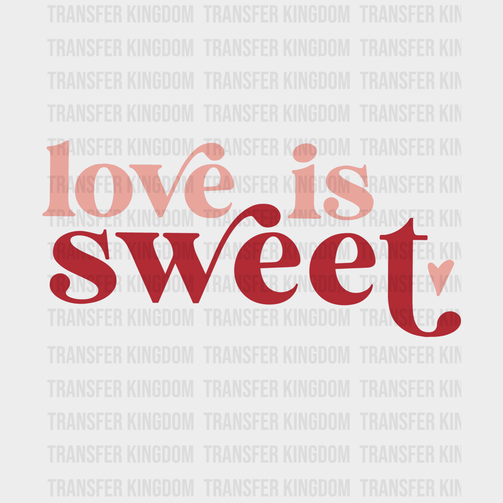 Love Is Sweet Valentines Day Design - Dtf Heat Transfer