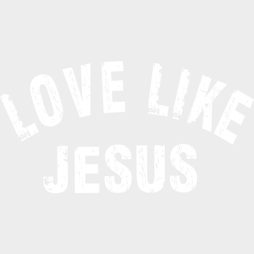 Love Like Jesus B&W - Christianity DTF Transfer Adult Unisex - S & M (10’’) / Light Color Design (See Imaging)