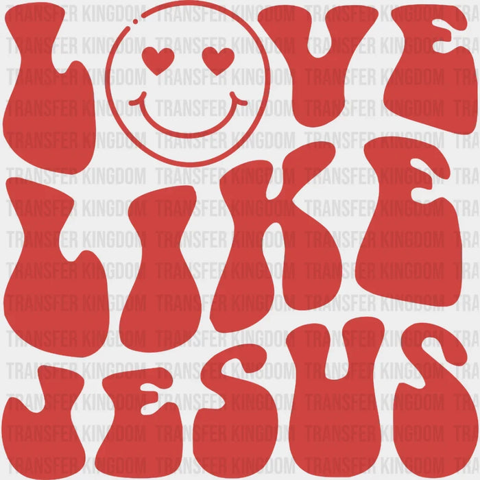 Love Like Jesus  DTF Transfers