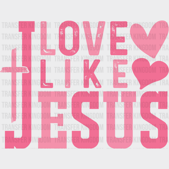 Love Like Jesus Pink Hearts And Cross - Valentine’s Day DTF Transfer
