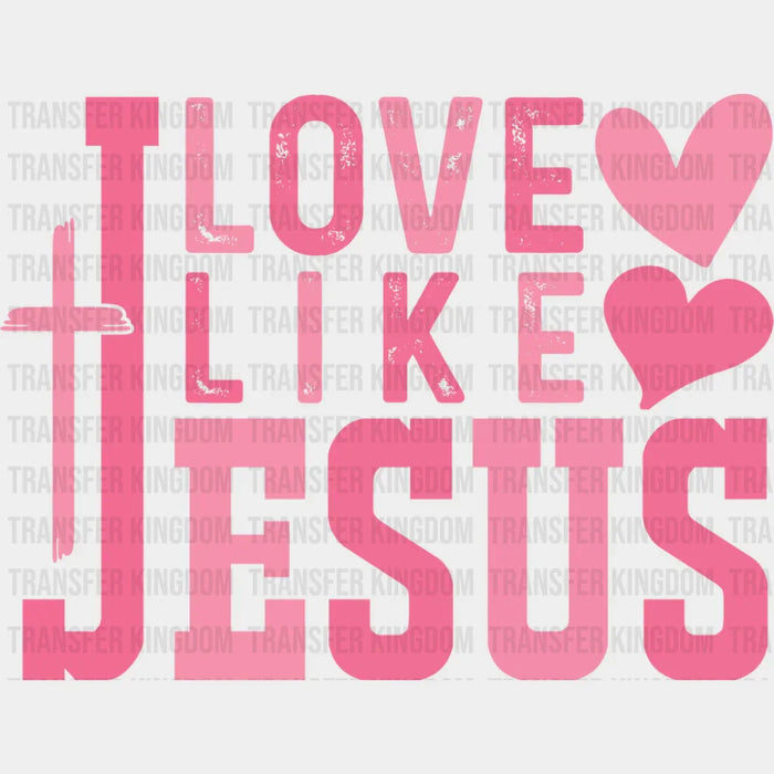 Love Like Jesus Pink Hearts And Cross - Valentine's Day DTF Transfer