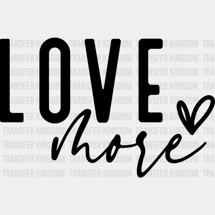 Love More - Valentines Day DTF heat transfer