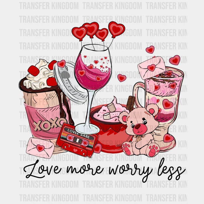 Love More Worry Less Assorted Valentines Day Items - DTF Heat Transfer