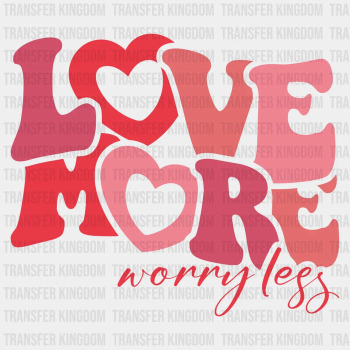 Love More Worry Less Hearts Design - Valentine's Day DTF Heat Transfer
